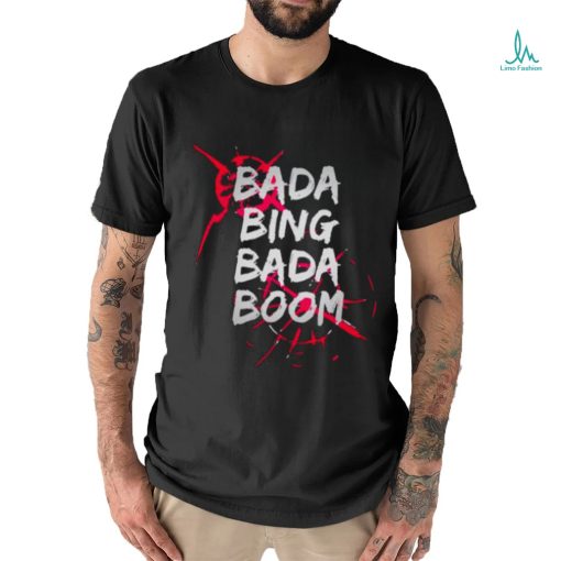 Bada Bing Bada Boom Shirt