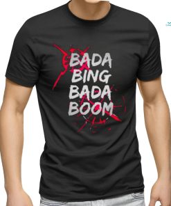 Bada Bing Bada Boom Shirt