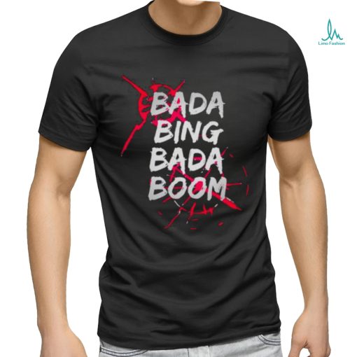 Bada Bing Bada Boom Shirt