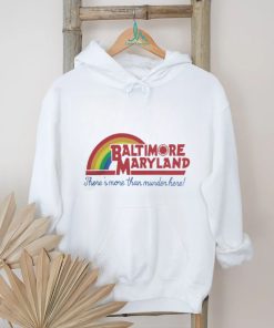 Baltimore Maryland There's More Than Murder Here T Shirt