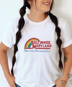Baltimore Maryland There's More Than Murder Here T Shirt