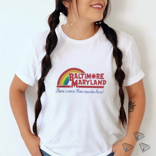 Baltimore Maryland There's More Than Murder Here T Shirt