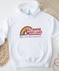 Baltimore Maryland There's More Than Murder Here T Shirt