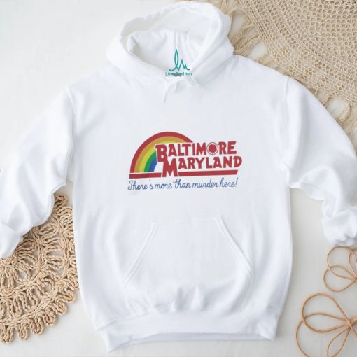 Baltimore Maryland There's More Than Murder Here T Shirt