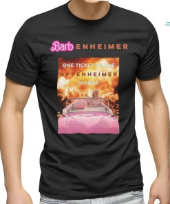Barbenheimer one ticket to the Oppenheimer Please shirt