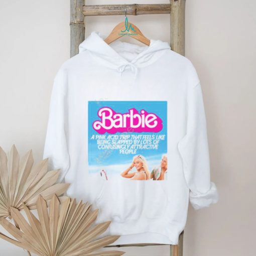 Barbie A Pink Acid Trip That Feels Like Being Slapped By Lots Of Confusingly Attractive People Long Sleeve Tee Shirt
