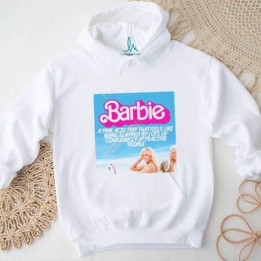 Barbie A Pink Acid Trip That Feels Like Being Slapped By Lots Of Confusingly Attractive People Long Sleeve Tee Shirt