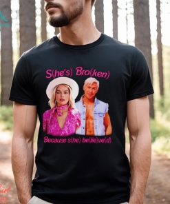 Barbie She’s broken because she belived 2023 shirt