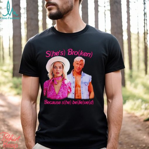Barbie She’s broken because she belived 2023 shirt