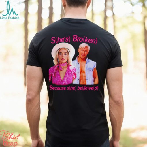Barbie She’s broken because she belived 2023 shirt