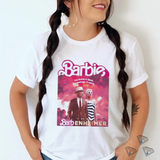 Barbie this Barbie is death the destroyer of Worlds 7 21 23 Barbenheimer shirt