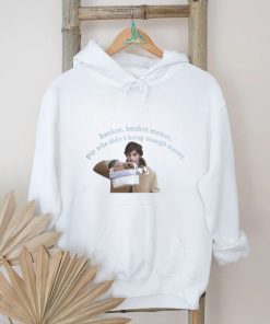 Basket Basket Maker Guy Who Didn't Bring Enough Money Shirt
