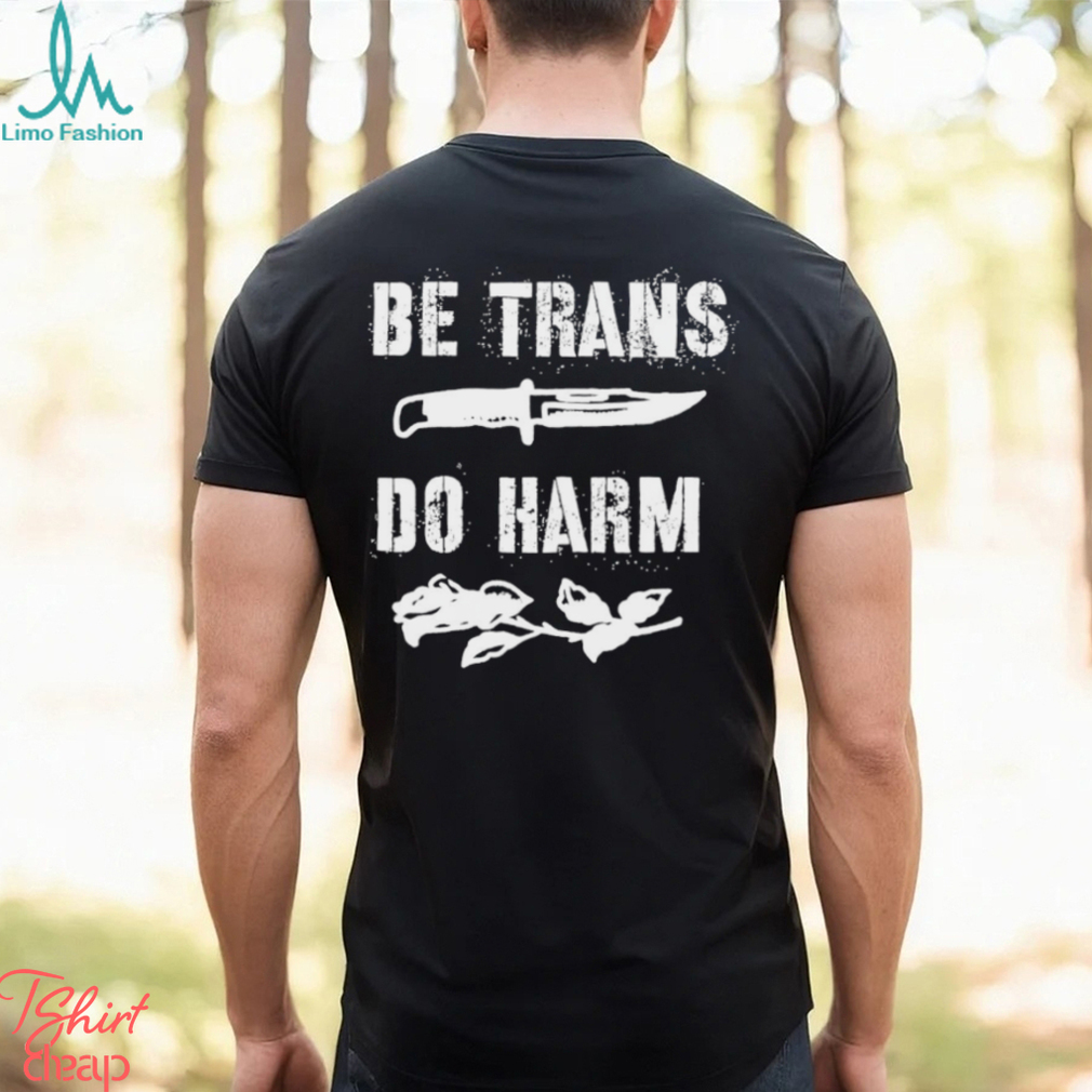 Be Trans do harm knife and Rose shirt Be Trans do harm knife and Rose shirt