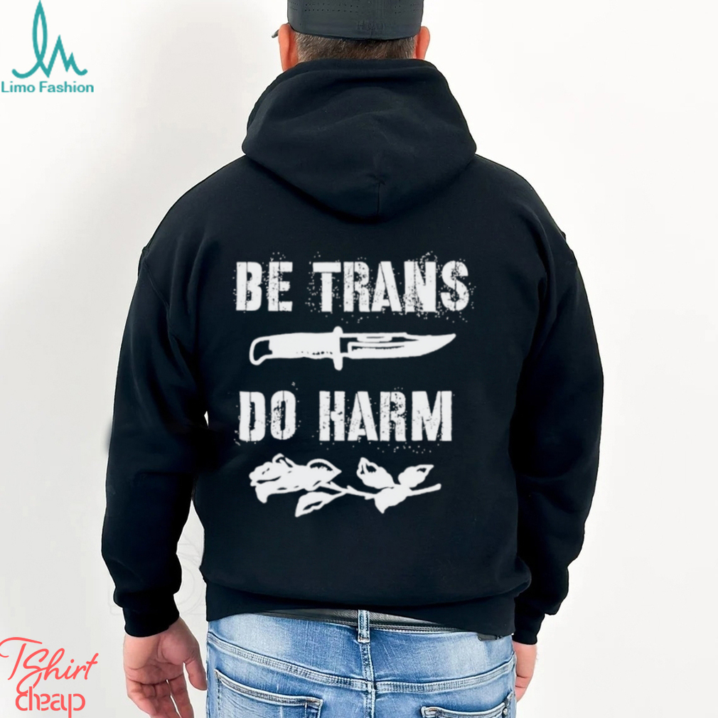 Be Trans do harm knife and Rose shirt Be Trans do harm knife and Rose shirt