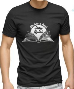 Be like a book stay quiet art shirt