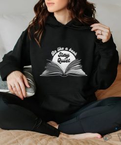 Be like a book stay quiet art shirt