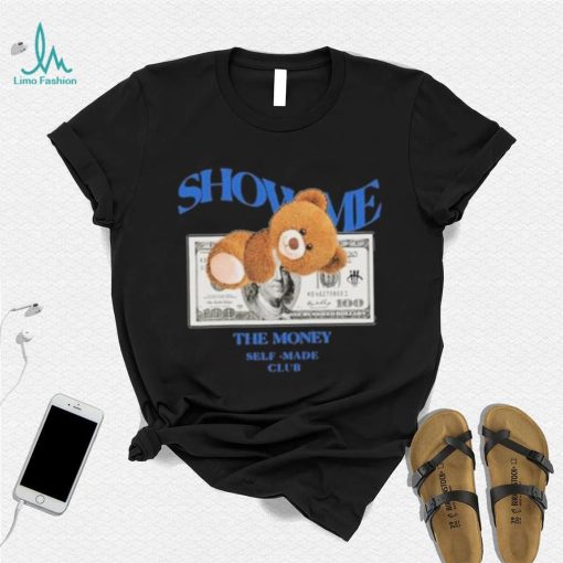 Bear Teddy Dolar Show Me The Money Self Made Club shirt