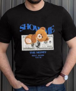 Bear Teddy Dolar Show Me The Money Self Made Club shirt