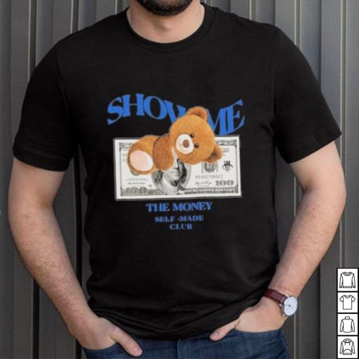 Bear Teddy Dolar Show Me The Money Self Made Club shirt