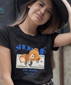 Bear Teddy Dolar Show Me The Money Self Made Club shirt