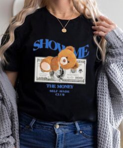 Bear Teddy Dolar Show Me The Money Self Made Club shirt