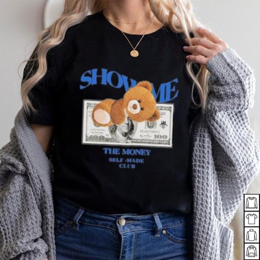 Bear Teddy Dolar Show Me The Money Self Made Club shirt