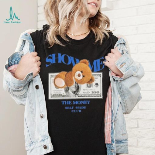 Bear Teddy Dolar Show Me The Money Self Made Club shirt