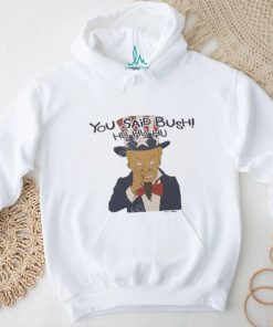 Beavis and butthead you said bush hu hu hu shirt