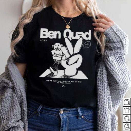 Ben Quad 2023 I’m Scared That’s All There Is shirt