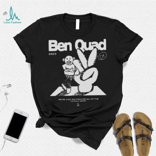 Ben Quad 2023 I’m Scared That’s All There Is shirt