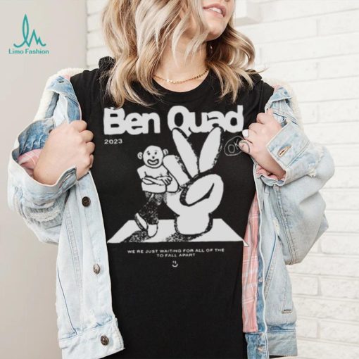 Ben Quad 2023 I’m Scared That’s All There Is shirt