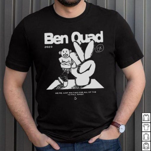 Ben Quad 2023 I’m Scared That’s All There Is shirt