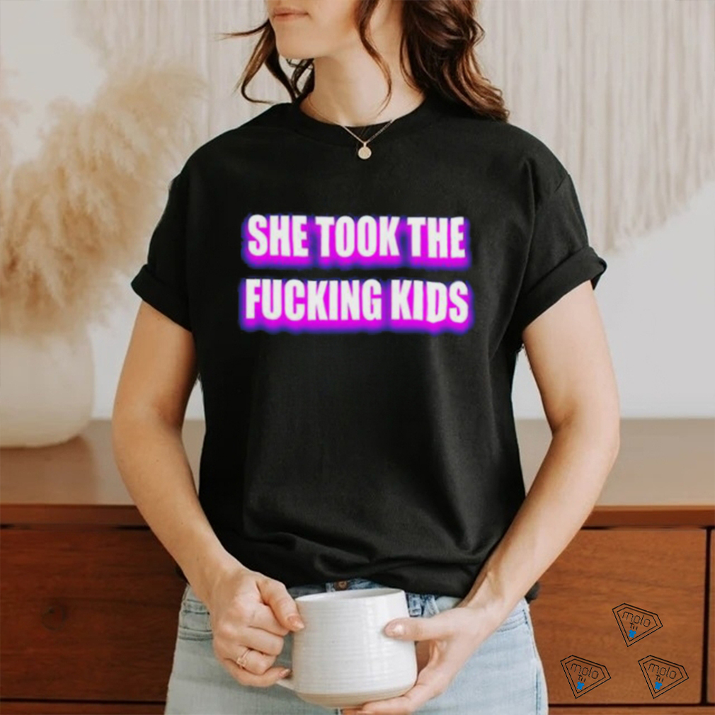Billo She Took The Fucking Kids Shirt Billo She Took The Fucking Kids Shirt