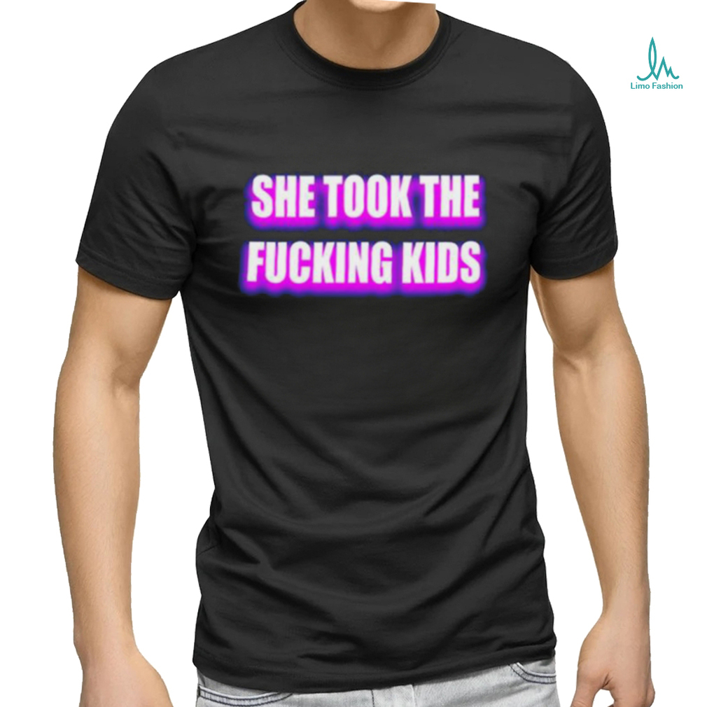 Billo She Took The Fucking Kids Shirt Billo She Took The Fucking Kids Shirt