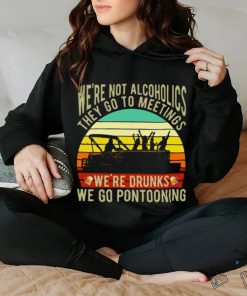 Boating We're Not Alcoholics They Go To Meetings We're Drunks We Go Pontooning Vintage Shirt