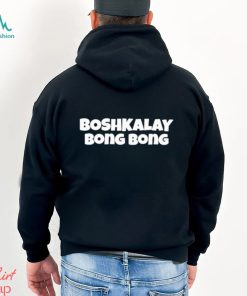 Boshkalay bong bong shirt