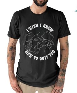 Brokeback Mountain I wish I knew how to quit you art shirt