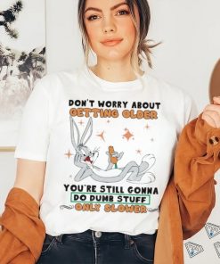 Bug Bunny Don’t Worry About Getting Older Shirt