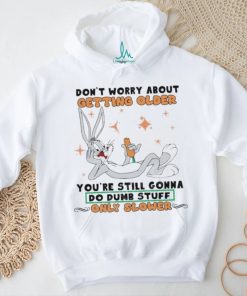 Bug Bunny Don’t Worry About Getting Older Shirt