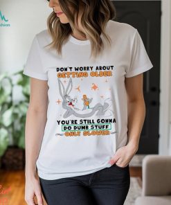 Bugs Bunny Don’t Worry About Getting Older T Shirt