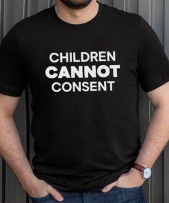 CHILDREN CANNOT CONSENT SHIRT