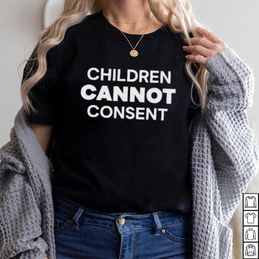 CHILDREN CANNOT CONSENT SHIRT