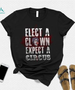 Canada Elect A Clown Expect A Circus T Shirt