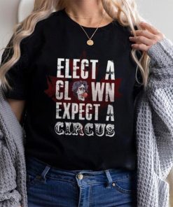 Canada Elect A Clown Expect A Circus T Shirt