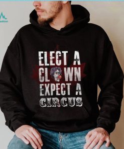 Canada Elect A Clown Expect A Circus T Shirt