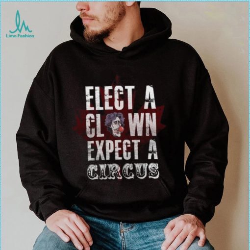 Canada Elect A Clown Expect A Circus T Shirt