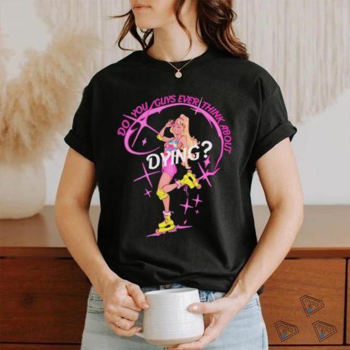 Captaintooshie do you guys ever think about dying barbie T shirts