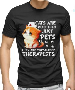 Cats are more than just pets they are tiny fluffy therapists shirt