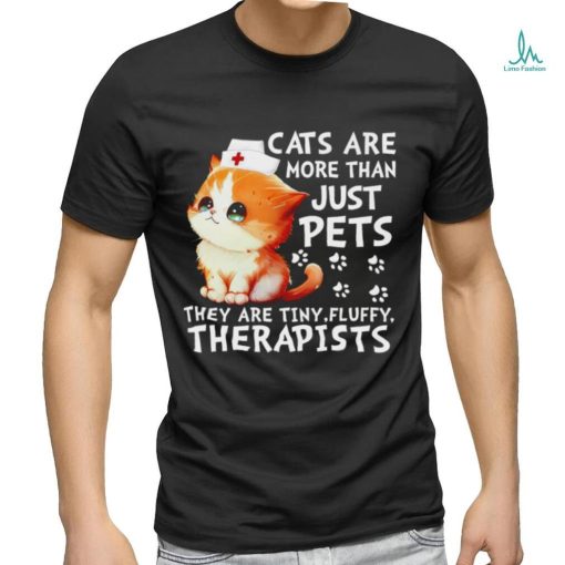Cats are more than just pets they are tiny fluffy therapists shirt