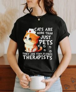 Cats are more than just pets they are tiny fluffy therapists shirt